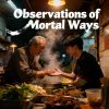 Observations of Mortal Ways